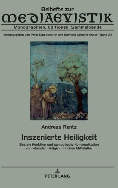 Inszenierte Heiligkeit: Soziale Funktion und symbolische Kommunikation von lebenden Heiligen im hohen Mittelalter by Andreas Rentz