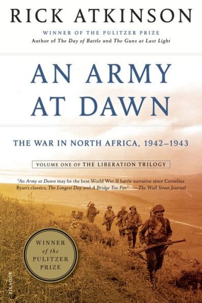 An Army at Dawn: The War in North Africa, 1942-1943 (Liberation Trilogy, Volume 1) by Rick Atkinson