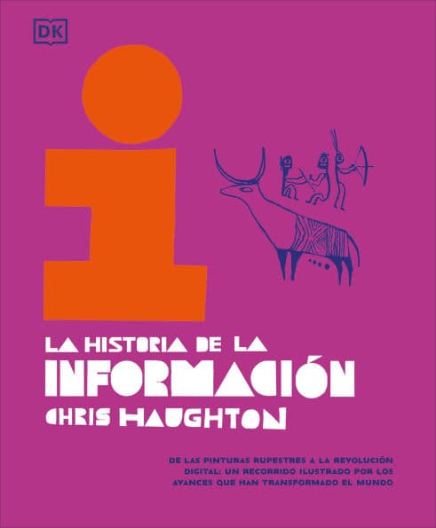 La historia de la información (The History of Information): De las pinturas rupestres a la revolución digital: un recorrido ilustrado por los avances que han transformado el mundo by Chris Haughton
