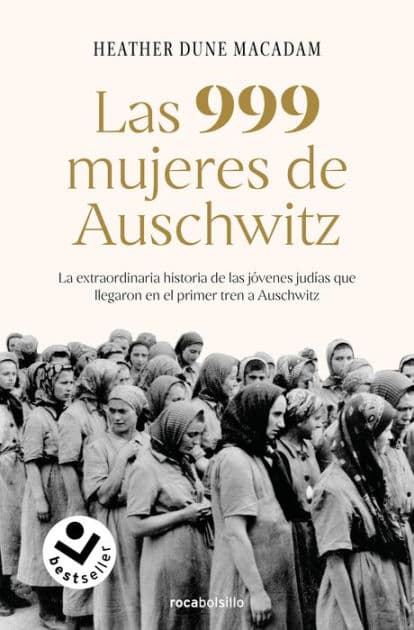 Las 999 mujeres de Auschwitz: La extraordinaria historia de las jóvenes judías que llegaron en el primer tren a Auschwitz / 999: The Extraordinary Young Women by Heather Dune Macadam