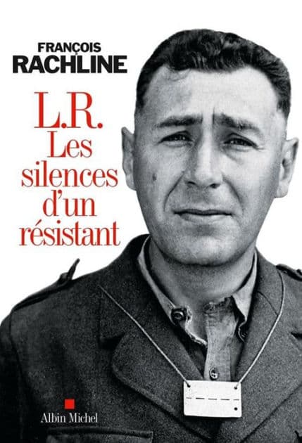 L.R. Les silences d'un résistant by François Rachline