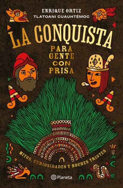 La Conquista para gente con prisa / The Conquest for People in a Hurry by Tlatoani Cuauhtémoc