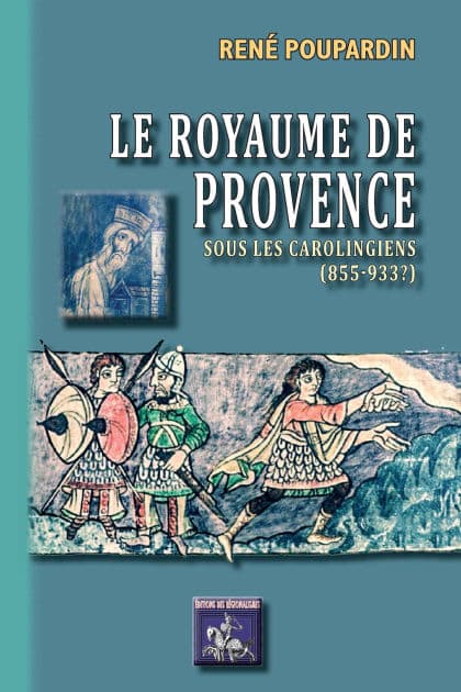 Le Royaume de Provence sous les Carolingiens (855-933?) by René Poupardin