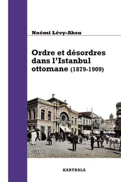 Ordre et désordres dans l'Istanbul ottomane: (1879-1909) by Noémi Lévy-Asku