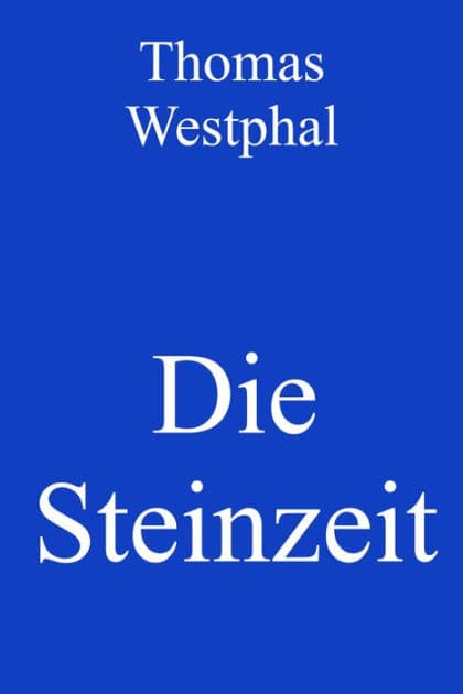 Die Steinzeit by Thomas Westphal