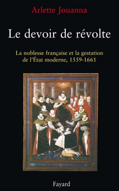 Le Devoir de révolte: La noblesse française et la gestation de l'Etat moderne (1559-1661) by Arlette Jouanna