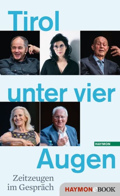 Tirol unter vier Augen: Zeitzeugen im Gespräch by Tiroler Tageszeitung