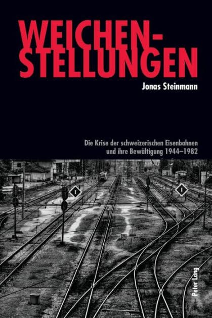 Weichenstellungen: Die Krise der schweizerischen Eisenbahnen und ihre Bewaeltigung 1944-1982 by Jonas Steinmann