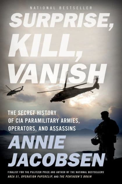 Surprise, Kill, Vanish: The Secret History of CIA Paramilitary Armies, Operators, and Assassins by Annie Jacobsen