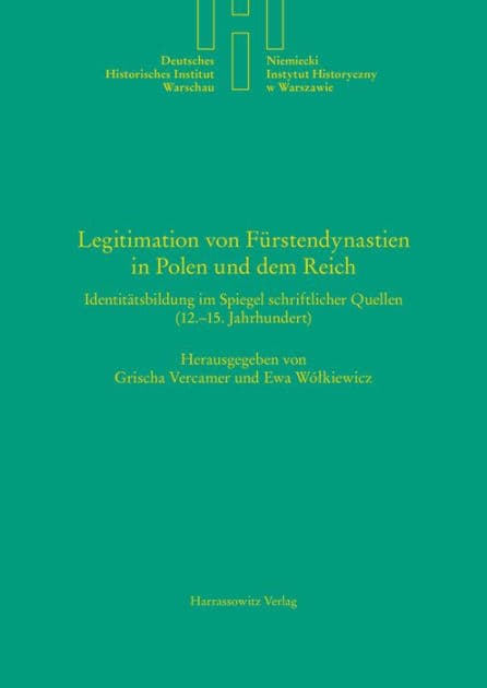 Legitimation von Furstendynastien in Polen und dem Reich: Identitatsbildung im Spiegel schriftlicher Quellen (12.-15. Jahrhundert) by Grischa Vercamer