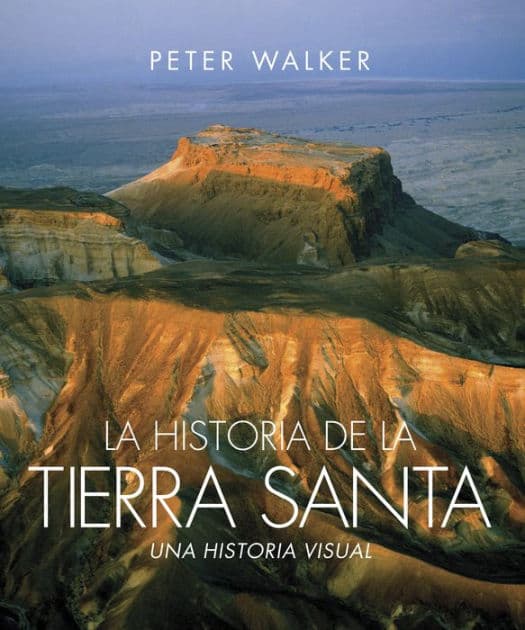La historia de la Tierra Santa: Una historia visual by Peter Walker