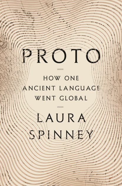 Proto: How One Ancient Language Went Global by Laura Spinney