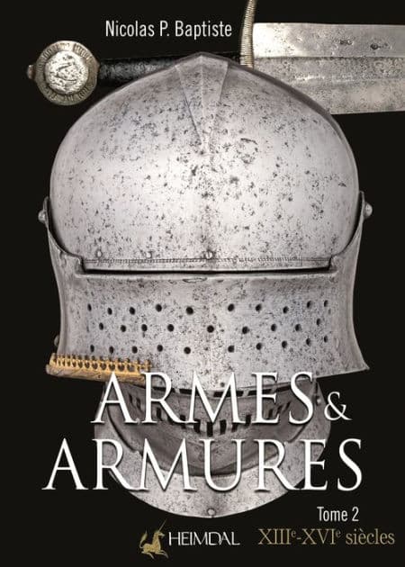 Armes et Armures: Tome 2 - XXIIe - XVIe by Nicolas P. Baptise