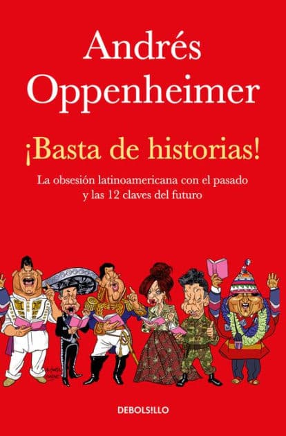 ¡Basta de historias!: La obsesión latinoamericana con el pasado y las 12 claves del futuro / Enough History! by Andres Oppenheimer