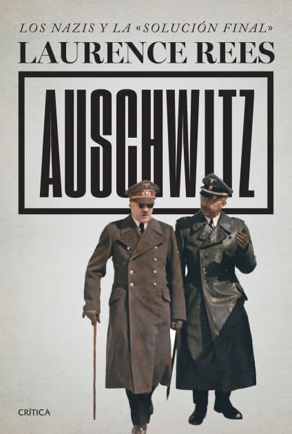 Auschwitz: Los nazis y la «solución final» / Auschwitz: A New History by Laurence Rees