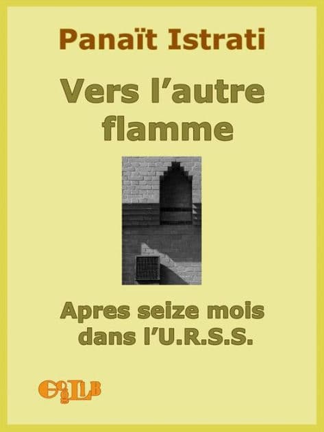 Vers l'autre flamme. Après seize mois dans l'U.R.S.S. by Panaït Istrati