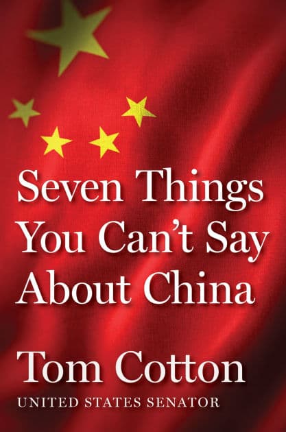Seven Things You Can't Say About China by Tom Cotton