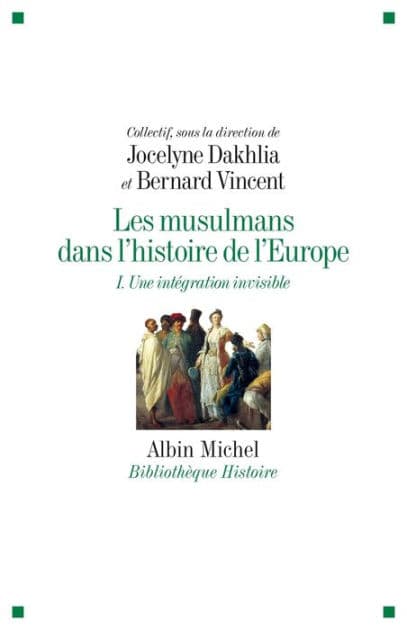Les Musulmans dans l'histoire de l'Europe - tome 1: Une intégration invisible by Collectif