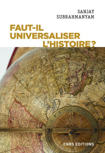 Faut-il universaliser l'histoire ? Entre dérives nationalistes et identitaires by Sanjay Subrahmanyam