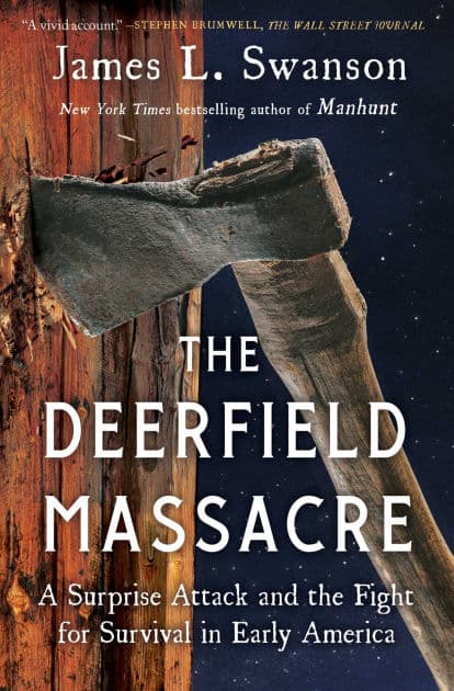 The Deerfield Massacre: A Surprise Attack and the Fight for Survival in Early America by James L. Swanson