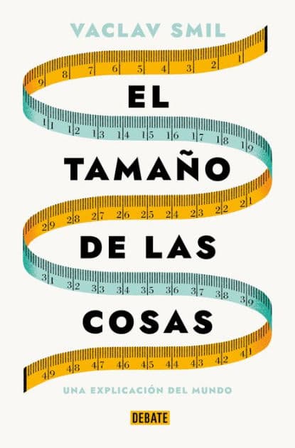 El tamaño de las cosas / Size : How It Explains the World by Vaclav Smil