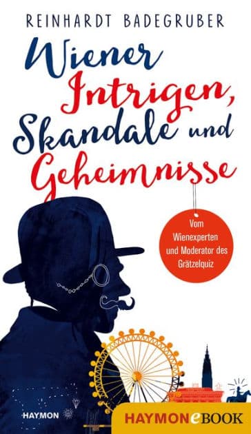 Wiener Intrigen, Skandale und Geheimnisse by Reinhardt Badegruber