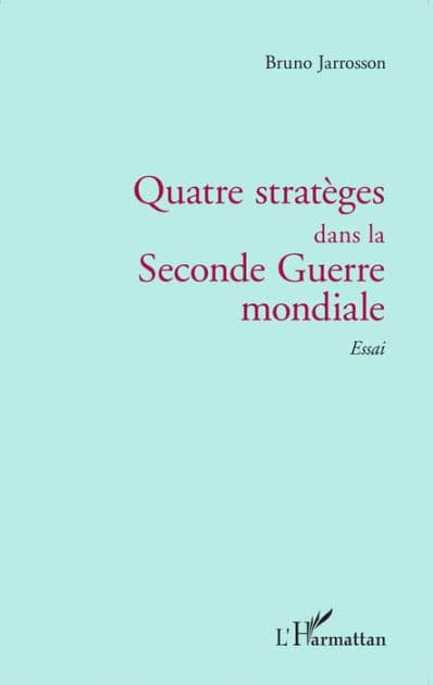 Quatre stratèges dans la Seconde Guerre mondiale: Essai by Bruno Jarrosson