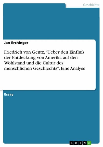 Friedrich von Gentz, 'Ueber den Einfluß der Entdeckung von Amerika auf den Wohlstand und die Cultur des menschlichen Geschlechts'. Eine Analyse by Jan Erchinger