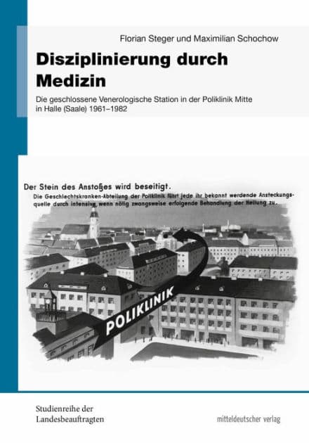 Disziplinierung durch Medizin: Die geschlossene Venerologische Station in der Poliklinik Mitte in Halle (Saale) 1961 bis 1982 by Maximilian Schochow