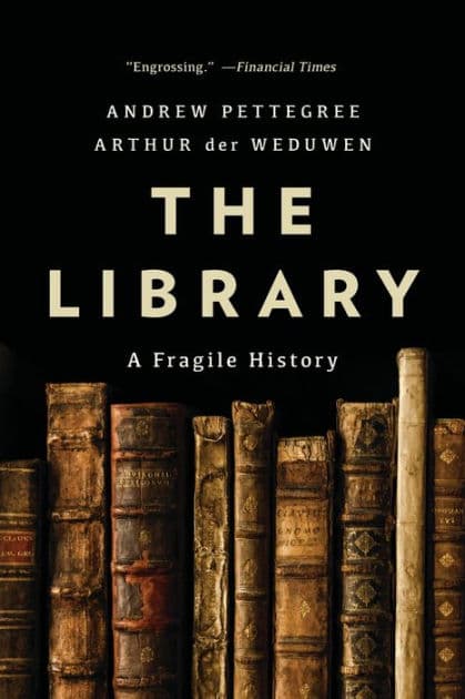 The Library: A Fragile History by Andrew Pettegree