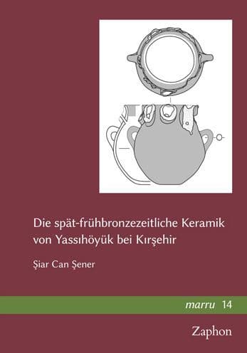 Die spat-fruhbronzezeitliche Keramik von Yassihoyuk bei Kirsehir by Siar Can Sener