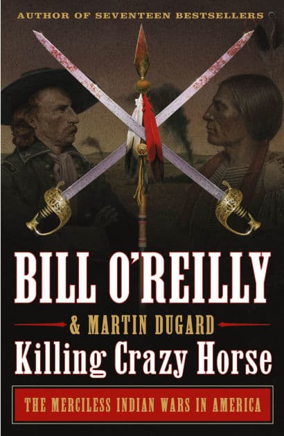 Killing Crazy Horse: The Merciless Indian Wars in America by Bill O'Reilly