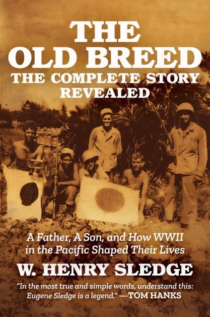 The Old Breed... The Complete Story Revealed: A Father, A Son, and How WWII in the Pacific Shaped Their Lives by W. Henry Sledge
