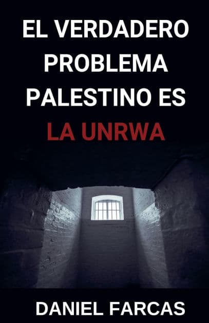 El verdadero Problema Palestino es La UNRWA by Daniel Farcas