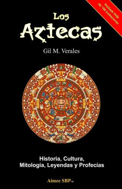 Los Aztecas: Historia, Cultura, MitologÃ¯Â¿Â½a, Leyendas y ProfecÃ¯Â¿Â½as by Gil M Verales