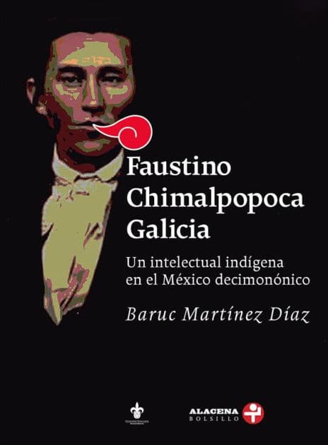 Faustino Chimalpopoca Galicia: Un intelectual indígena en el México decimonónico by Baruc Martínez Díaz