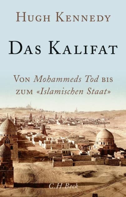 Das Kalifat: Von Mohammeds Tod bis zum 'Islamischen Staat' by Hugh Kennedy