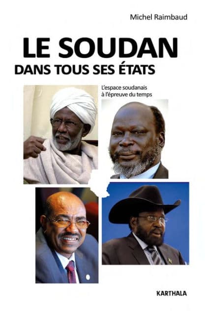 Le Soudan dans tous ses Etats: L'espace soudanais à l'épreuve du temps. by Michel Raimbaud