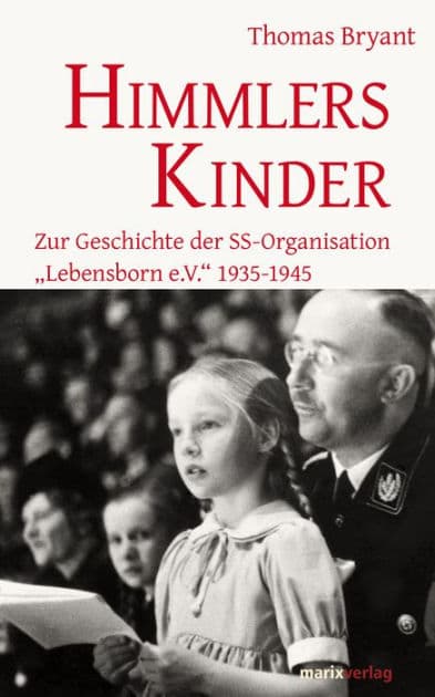 Himmlers Kinder: Zur Geschichte der SS-Organisation "Lebensborn e.V." 1935-1945 by Thomas Bryant