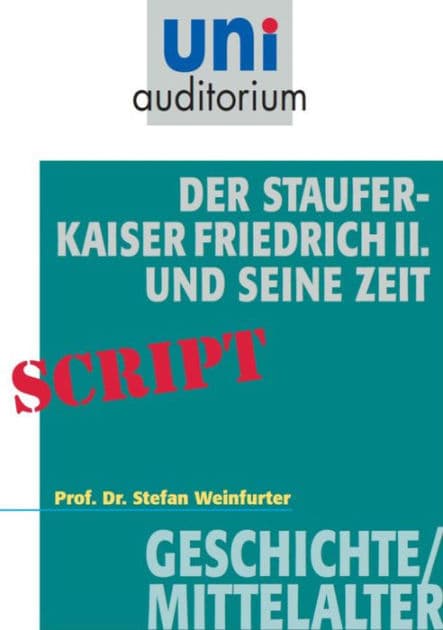 Der Staufer-Kaiser Friedrich der II. und seine Zeit: Geschichte/Mittelalter by Stefan Weinfurter