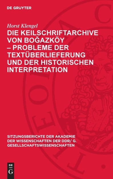 Die Keilschriftarchive von Bogazköy - Probleme der Textüberlieferung und der historischen Interpretation by Horst Klengel