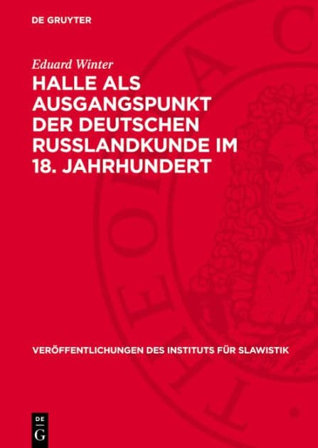 Halle als Ausgangspunkt der deutschen Russlandkunde im 18. Jahrhundert by Eduard Winter