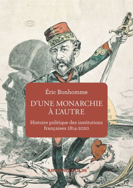 D'une monarchie à l'autre: Histoire politique des institutions françaises 1814-2020 by Éric Bonhomme
