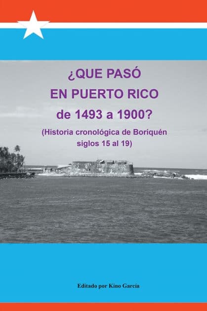 Qué pasó en Puerto Rico de 1493 a 1900?: (Historia cronológica de Boriquén) by Joaquín García