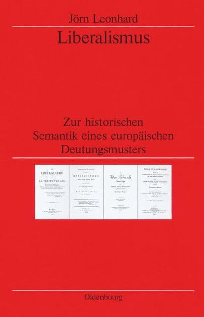 Liberalismus: Zur historischen Semantik eines europäischen Deutungsmusters by Jörn Leonhard