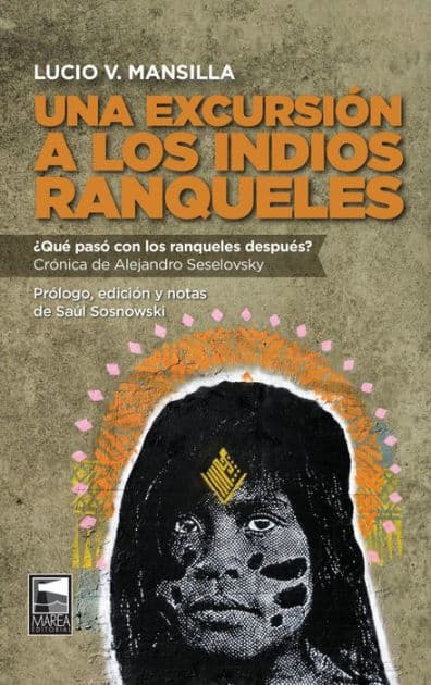 Una excursión a los indios ranqueles: ¿Qué pasó con los ranqueles después? by Alejandro Seselovsky