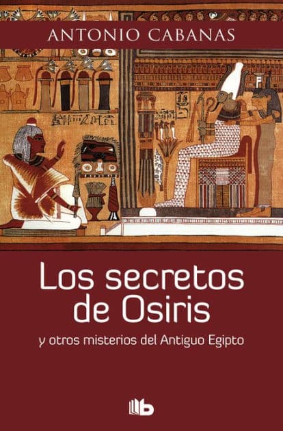Los secretos de Osiris: y otros misterios del Antiguo Egipto by Antonio Cabanas