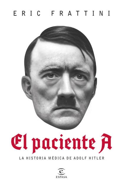 El paciente A: La historia médica de Adolf Hitler by Eric Frattini