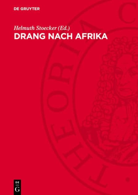 Drang nach Afrika: Die koloniale Expansionspolitik und Herrschaft des deutschen Imperialismus in Afrika von den Anfängen bis zum Ende des zweiten Weltkrieges by Helmuth Stoecker
