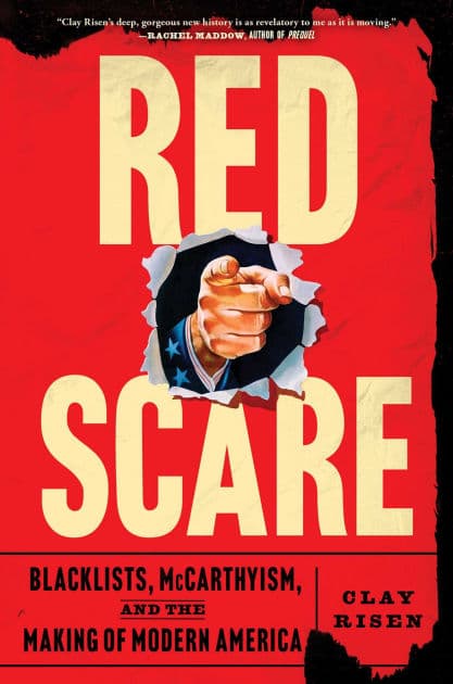 Red Scare: Blacklists, McCarthyism, and the Making of Modern America by Clay Risen